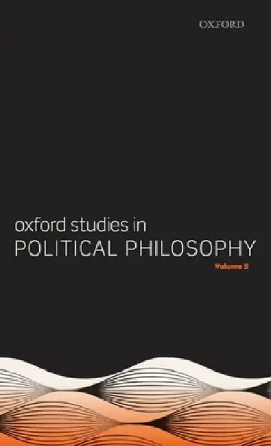 Oxford Studies in Political Philosophy Volume 5 (English, David Sobel | Peter Vallentyne | Steven Wall)