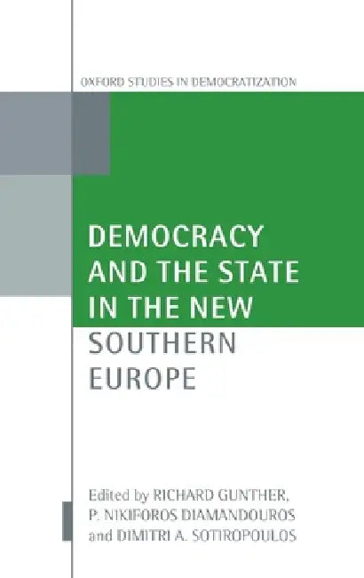 Democracy and the State in the New Southern Europe (English, Richard Gunther | P. Nikiforos Diamandouros | Dimitri A. Sotiropoulos)
