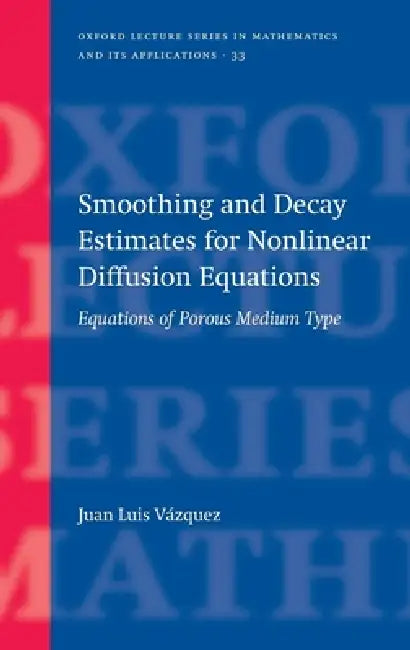 Smoothing and Decay Estimates for Nonlinear Diffusion Equations (English, Juan Luis Vazquez)