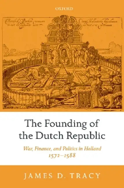 The Founding of the Dutch Republic (English, James D. Tracy)