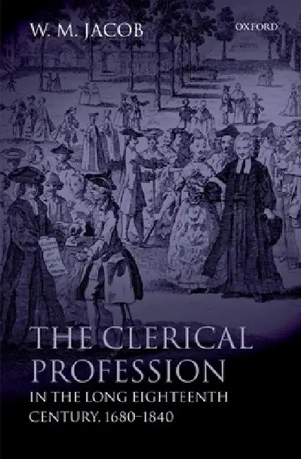The Clerical Profession in the Long Eighteenth Century, 1680-1840 (English, W. M. Jacob)