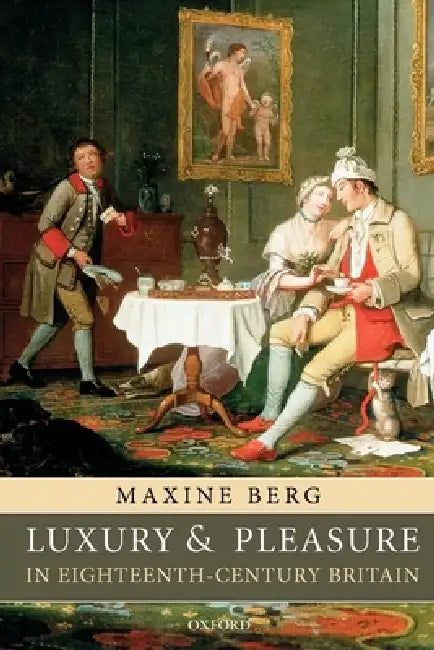 Luxury and Pleasure in Eighteenth-Century Britain (English, Maxine Berg)