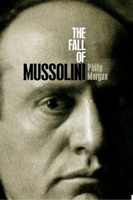 The Fall of Mussolini (English, Philip Morgan)