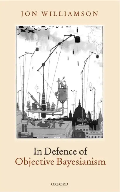 In Defence of Objective Bayesianism (English, Jon Williamson)