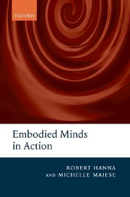 Embodied Minds in Action (English, Robert Hanna | Michelle Maiese)