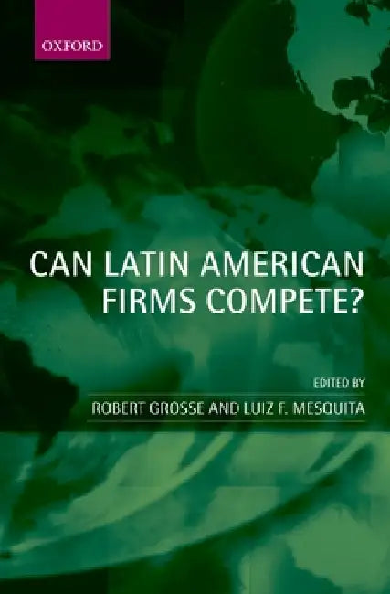 Can Latin American Firms Compete? (English, Robert Grosse | Luiz F. Mesquita)