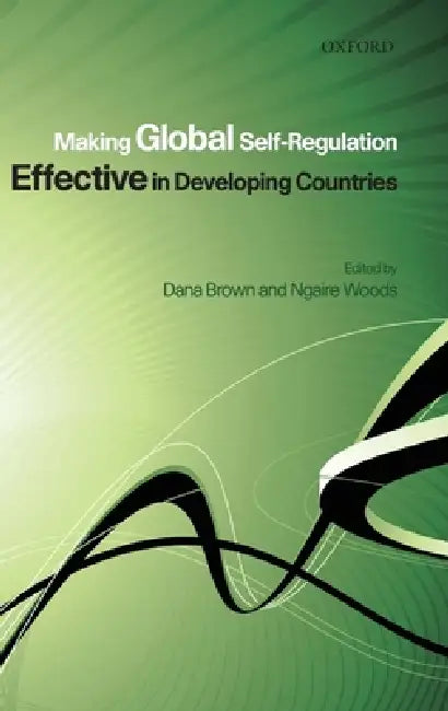 Making Global Self-Regulation Effective in Developing Countries (English, Dana L. Brown | Ngaire Woods)