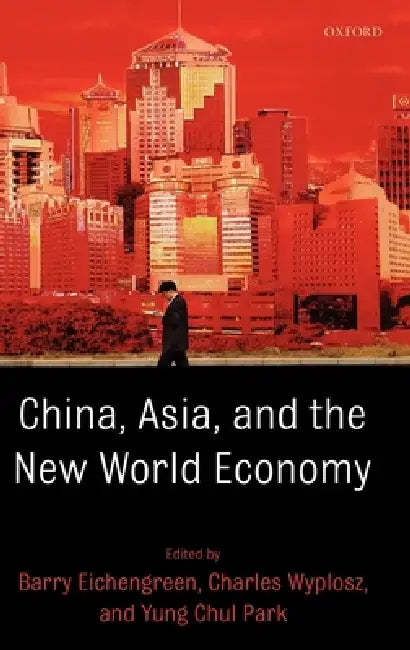 China, Asia, and the New World Economy (English, Barry Eichengreen | Charles Wyplosz | Yung Chul Park)