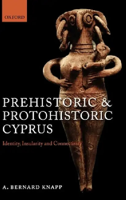 Prehistoric and Protohistoric Cyprus (English, Arthur Bernard Knapp | A. Bernard Knapp)
