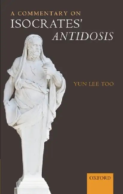 A Commentary on Isocrates' Antidosis (English, Yun Lee Too)