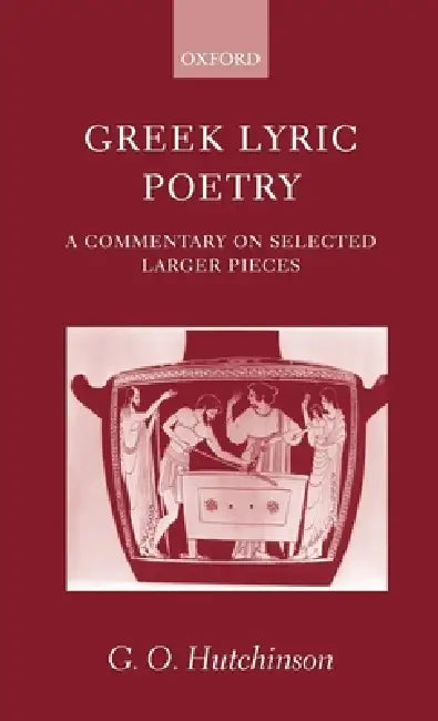 Greek Lyric Poetry ' a Commentary on Selected Larger Pieces ' (English, G. O. Hutchinson)