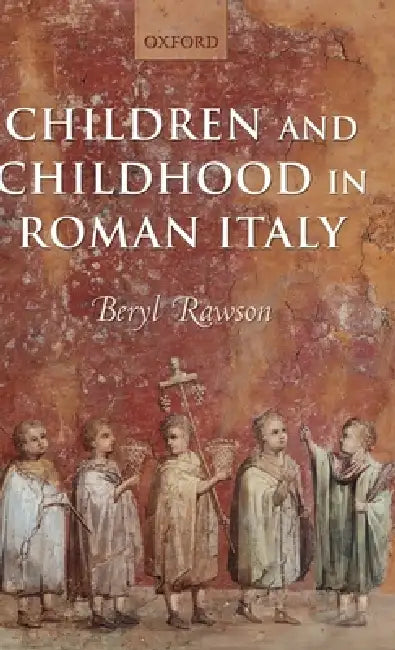 Children and Childhood in Roman Italy (English, Beryl Rawson)