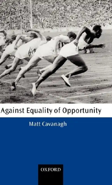 Against Equality of Opportunity (English, Matt Cavanagh)