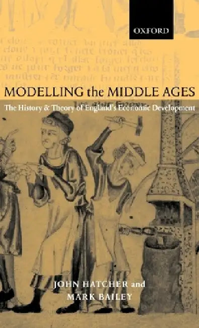 Modelling the Middle Ages (English, John Hatcher | Mark Bailey)