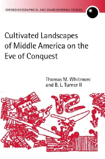 Cultivated Landscapes of Middle America on the Eve of Conquest (English, Thomas M. Whitmore | II Turner B. L.)