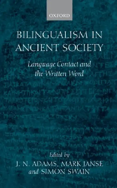 Bilingualism in Ancient Society (English, J. N. Adams | M. Janse | S. Swain)