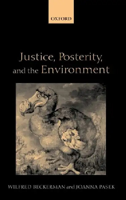 Justice, Posterity, and the Environment (English, Wilfred Beckerman | Joanna Pasek)