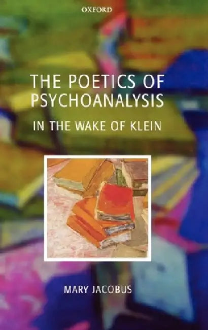 The Poetics of Psychoanalysis (English, Mary Jacobus)