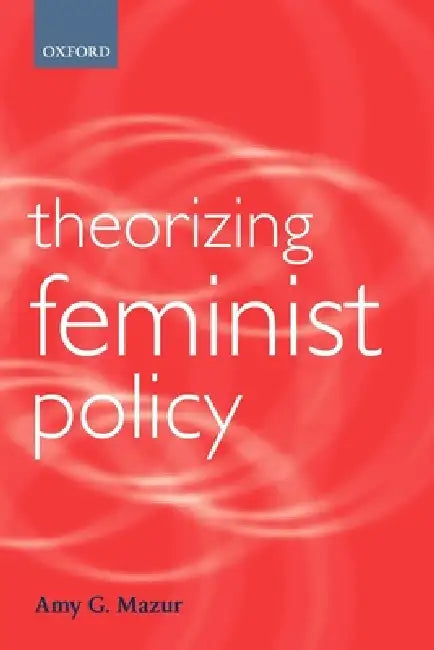 Theorizing Feminist Policy (English, Amy G. Mazur)