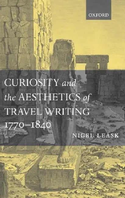 Curiosity and the Aesthetics of Travel-Writing, 1770-1840 (English, Nigel Leask)
