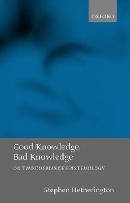 Good Knowledge, Bad Knowledge (English, Stephen Cade Hetherington | Stephen Hetherington)