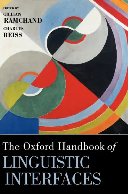 The Oxford Handbook of Linguistic Interfaces (English, Gillian Ramchand | Charles Reiss)