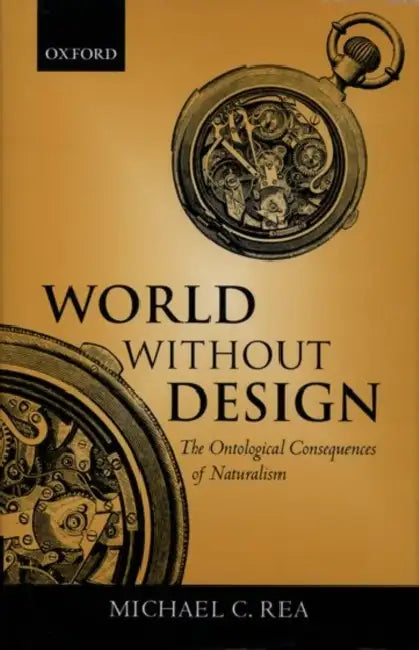 World Without Design ' the Ontological Consequences of Naturalism ' (English, Michael C. Rea)