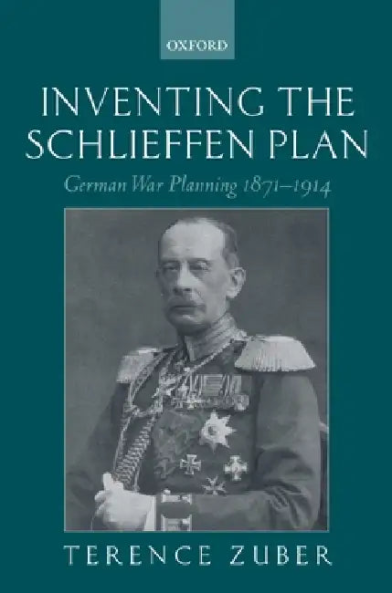 Inventing the Schlieffen Plan (English, Terence Zuber)