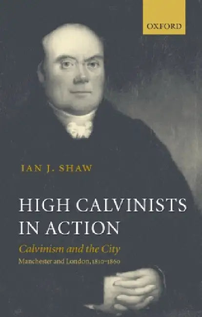 High Calvinists in Action (English, Ian J. Shaw)