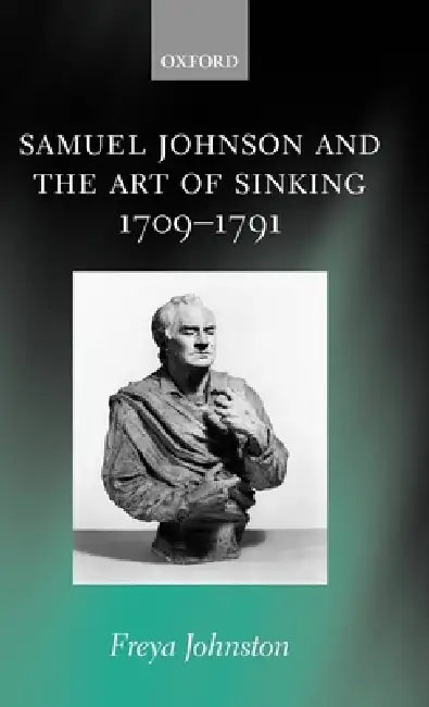 Samuel Johnson and the Art of Sinking 1709-1791 (English, Freya Johnston)