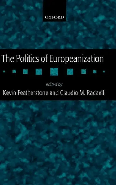 The Politics of Europeanization (English, Kevin Featherstone | Claudio M. Radaelli)