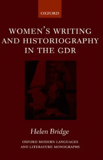 Women's Writing and Historiography in the Gdr (English, Helen Bridge)