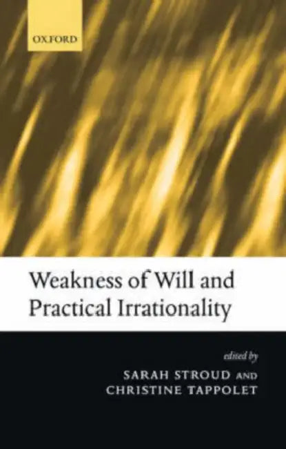 Weakness of Will and Practical Irrationality (English, Sarah Stroud | Christine Tappolet)