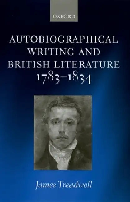 Autobiographical Writing and British Literature, 1783-1834 (English, James Treadwell)