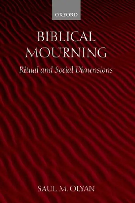 Biblical Mourning (English, Saul M. Olyan)