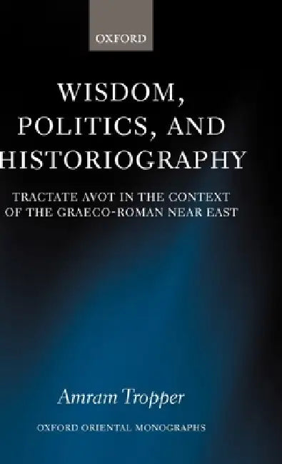 Wisdom, Politics, and Historiography (English, Amram Tropper)