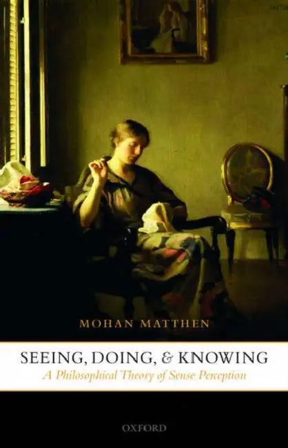 Seeing, Doing, and Knowing (English, Mohan Matthen)