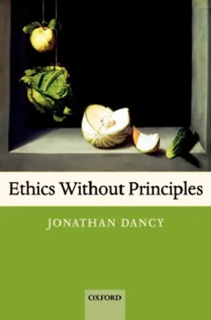 Ethics Without Principles (English, Jonathan Dancy)