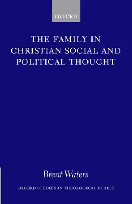 The Family in Christian Social and Political Thought (English, Brent Waters)
