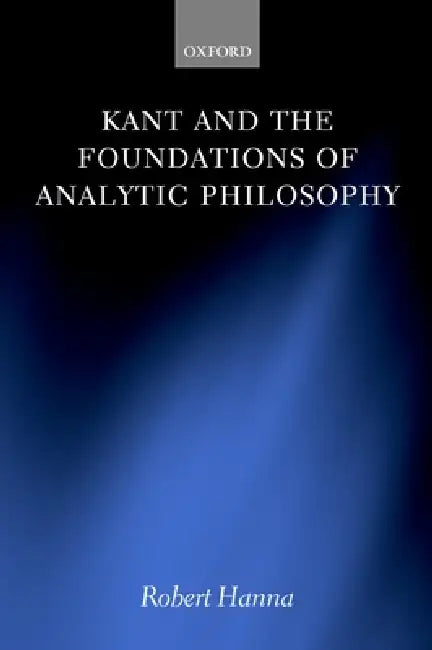Kant and the Foundations of Analytic Philosophy (English, Robert Hanna)