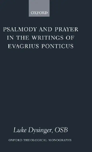 Psalmody and Prayer in the Writings of Evagrius Ponticus (English, Luke Dysinger)