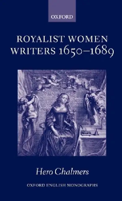 Royalist Women Writers, 1650-1689 (English, Hero Chalmers)
