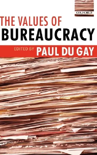 The Values of Bureaucracy (English, Paul Du Gay)