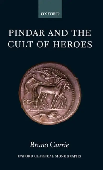 Pindar and the Cult of Heroes (English, Bruno Currie)