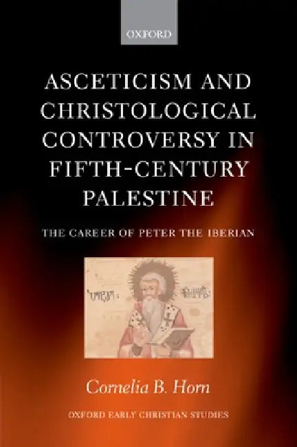 Asceticism and Christological Controversy in Fifth-Century Palestine (English, Cornelia B. Horn)