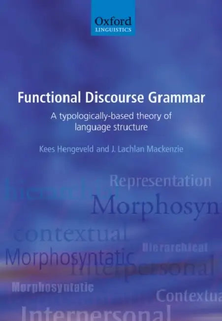 Functional Discourse Grammar (English, Kees Hengeveld | J. Lachlan MacKenzie)