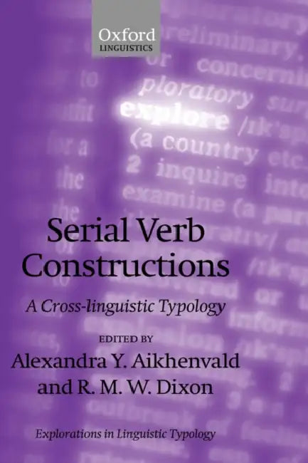 Serial Verb Constructions (English, Alexandra Y. Aikhenvald | Robert M. W. Dixon | R. M. W. Dixon)