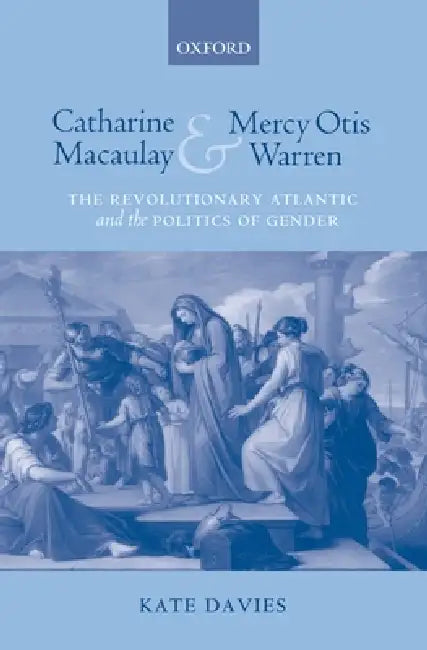 Catharine Macaulay and Mercy Otis Warren (English, Kate Davies)