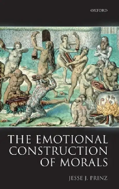 The Emotional Construction of Morals (English, Jesse J. Prinz)
