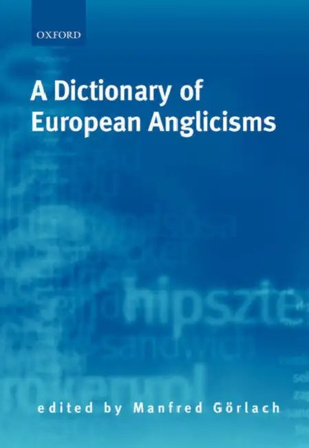 A Dictionary of European Anglicisms (English, Manfred Gorlach | Manfred G?rlach)